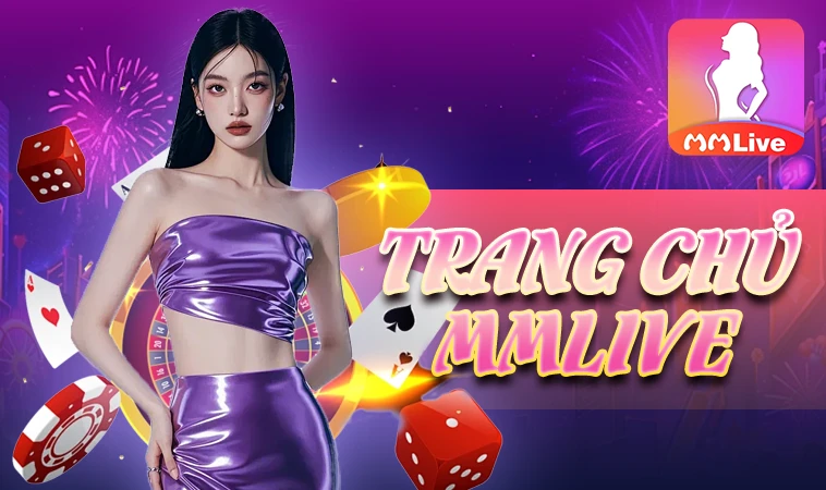 Nhà Cái MMLive - Địa Chỉ Cá Cược Uy Tín Nhất Toàn Cầu 2025