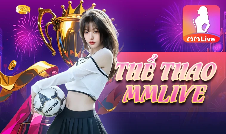 Sảnh thể thao MMLive an toàn, uy tín để tham gia cá cược